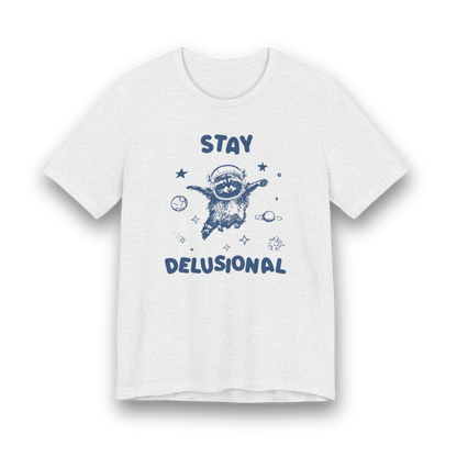 Stay Delusional T-Shirt